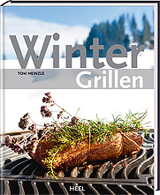 Wintergrillen Leckere Grillrezepte von Tom Heinzle