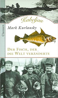 Kabeljau Der Fisch, der die Welt veränderte von Mark Kurlansky