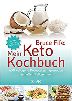 Mein Keto-Kochbuch 450 ketogene Rezepte zum gesunden Genießen & Abnehmen von Bruce Fife